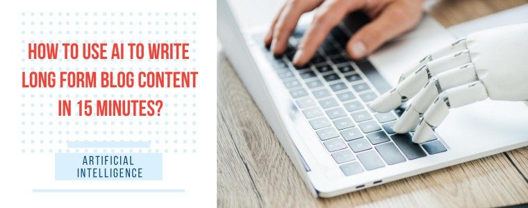 Use AI to Write Long Form Blog Content